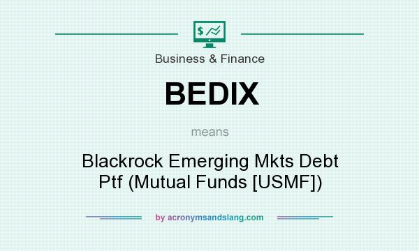 What does BEDIX mean? It stands for Blackrock Emerging Mkts Debt Ptf (Mutual Funds [USMF])