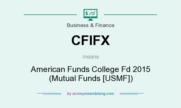 What does CFIFX mean? It stands for American Funds College Fd 2015 (Mutual Funds [USMF])