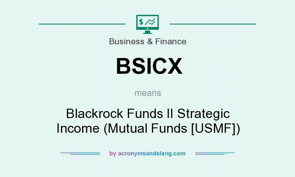 What does BSICX mean? It stands for Blackrock Funds II Strategic Income (Mutual Funds [USMF])