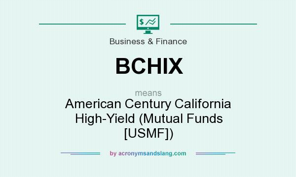 What does BCHIX mean? It stands for American Century California High-Yield (Mutual Funds [USMF])