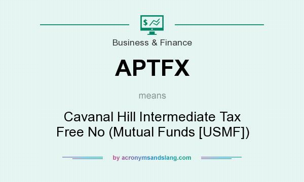 What does APTFX mean? It stands for Cavanal Hill Intermediate Tax Free No (Mutual Funds [USMF])