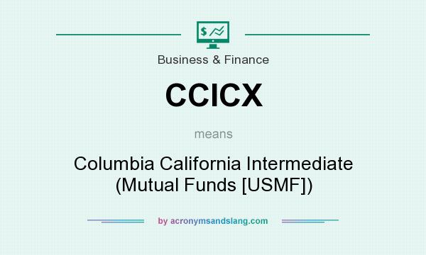 What does CCICX mean? It stands for Columbia California Intermediate (Mutual Funds [USMF])
