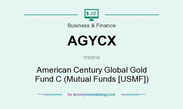 What does AGYCX mean? It stands for American Century Global Gold Fund C (Mutual Funds [USMF])