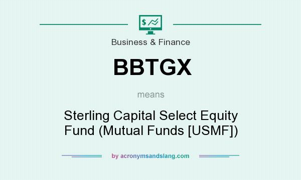 What does BBTGX mean? It stands for Sterling Capital Select Equity Fund (Mutual Funds [USMF])