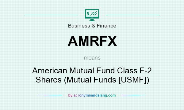 What does AMRFX mean? It stands for American Mutual Fund Class F-2 Shares (Mutual Funds [USMF])