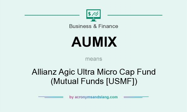 What does AUMIX mean? It stands for Allianz Agic Ultra Micro Cap Fund (Mutual Funds [USMF])