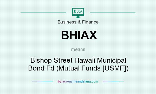 What does BHIAX mean? It stands for Bishop Street Hawaii Municipal Bond Fd (Mutual Funds [USMF])