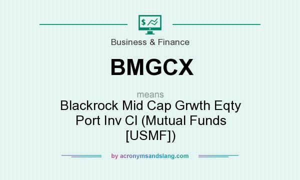 What does BMGCX mean? It stands for Blackrock Mid Cap Grwth Eqty Port Inv Cl (Mutual Funds [USMF])