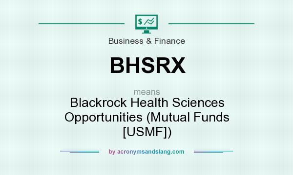 What does BHSRX mean? It stands for Blackrock Health Sciences Opportunities (Mutual Funds [USMF])