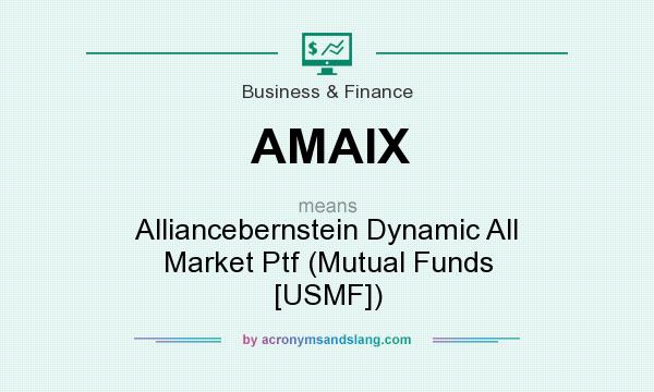 What does AMAIX mean? It stands for Alliancebernstein Dynamic All Market Ptf (Mutual Funds [USMF])