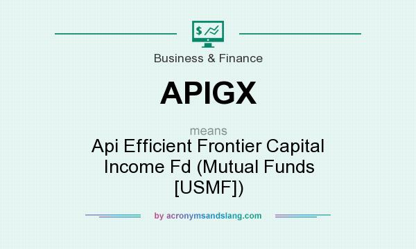 What does APIGX mean? It stands for Api Efficient Frontier Capital Income Fd (Mutual Funds [USMF])
