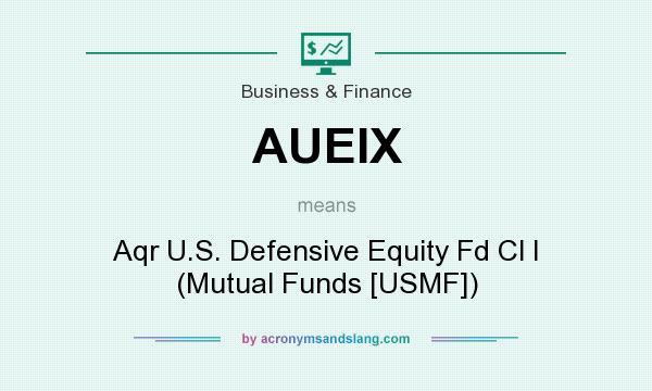What does AUEIX mean? It stands for Aqr U.S. Defensive Equity Fd Cl I (Mutual Funds [USMF])