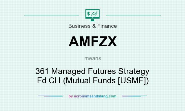 What does AMFZX mean? It stands for 361 Managed Futures Strategy Fd Cl I (Mutual Funds [USMF])