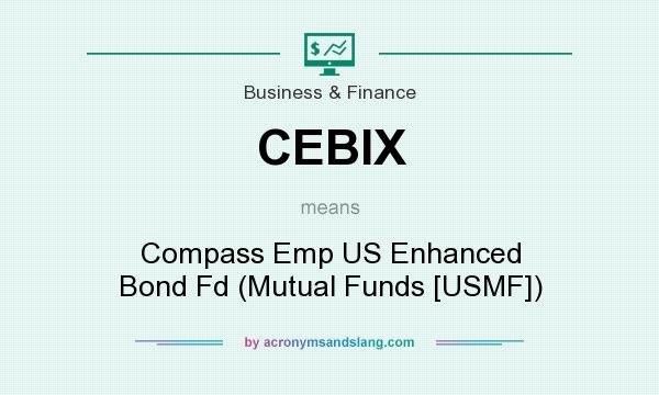 What does CEBIX mean? It stands for Compass Emp US Enhanced Bond Fd (Mutual Funds [USMF])