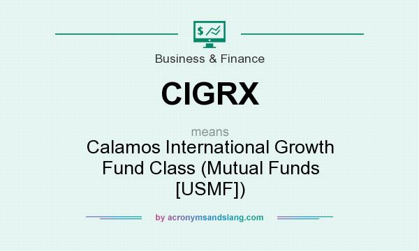 What does CIGRX mean? It stands for Calamos International Growth Fund Class (Mutual Funds [USMF])