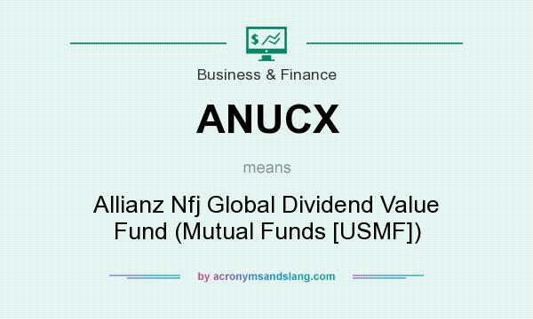 What does ANUCX mean? It stands for Allianz Nfj Global Dividend Value Fund (Mutual Funds [USMF])