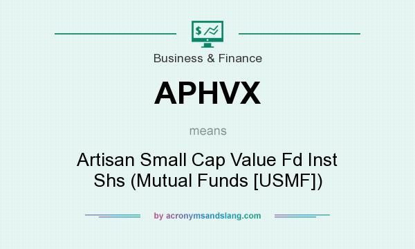 What does APHVX mean? It stands for Artisan Small Cap Value Fd Inst Shs (Mutual Funds [USMF])