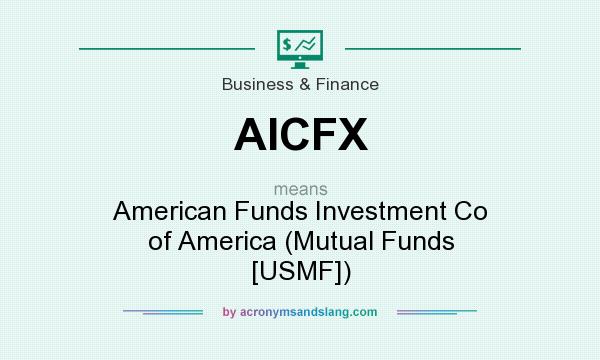 What does AICFX mean? It stands for American Funds Investment Co of America (Mutual Funds [USMF])
