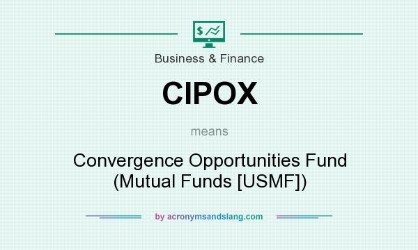 What does CIPOX mean? It stands for Convergence Opportunities Fund (Mutual Funds [USMF])