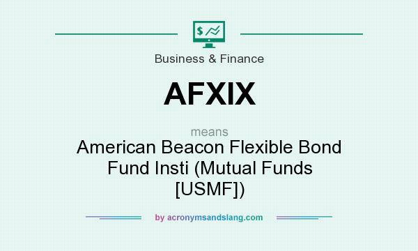 What does AFXIX mean? It stands for American Beacon Flexible Bond Fund Insti (Mutual Funds [USMF])