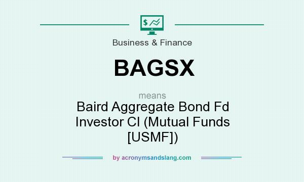What does BAGSX mean? It stands for Baird Aggregate Bond Fd Investor Cl (Mutual Funds [USMF])