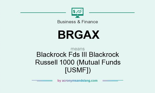What does BRGAX mean? It stands for Blackrock Fds III Blackrock Russell 1000 (Mutual Funds [USMF])