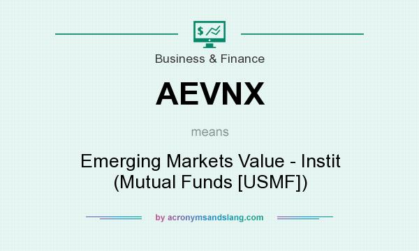 What does AEVNX mean? It stands for Emerging Markets Value - Instit (Mutual Funds [USMF])