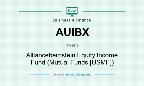 What does AUIBX mean? It stands for Alliancebernstein Equity Income Fund (Mutual Funds [USMF])