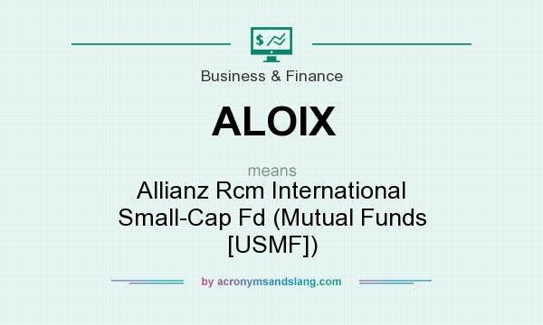 What does ALOIX mean? It stands for Allianz Rcm International Small-Cap Fd (Mutual Funds [USMF])
