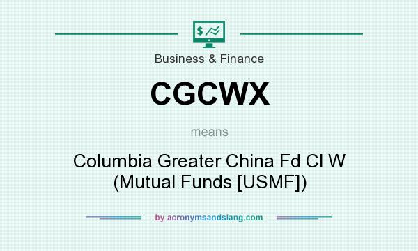 What does CGCWX mean? It stands for Columbia Greater China Fd Cl W (Mutual Funds [USMF])