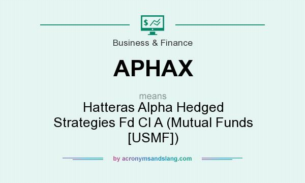 What does APHAX mean? It stands for Hatteras Alpha Hedged Strategies Fd Cl A (Mutual Funds [USMF])