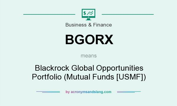 What does BGORX mean? It stands for Blackrock Global Opportunities Portfolio (Mutual Funds [USMF])