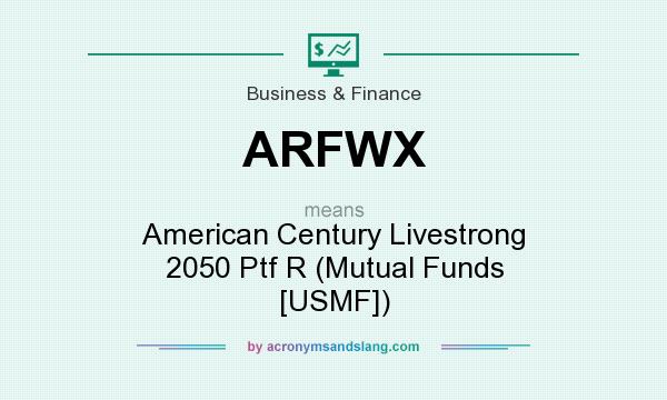 What does ARFWX mean? It stands for American Century Livestrong 2050 Ptf R (Mutual Funds [USMF])