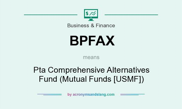 What does BPFAX mean? It stands for Pta Comprehensive Alternatives Fund (Mutual Funds [USMF])