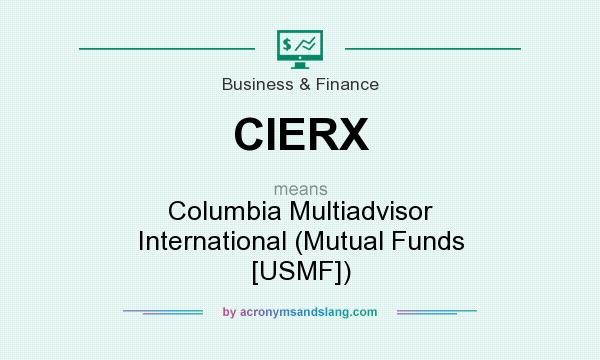 What does CIERX mean? It stands for Columbia Multiadvisor International (Mutual Funds [USMF])