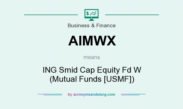 What does AIMWX mean? It stands for ING Smid Cap Equity Fd W (Mutual Funds [USMF])
