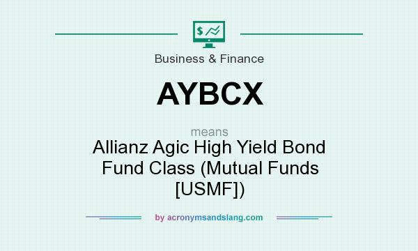 What does AYBCX mean? It stands for Allianz Agic High Yield Bond Fund Class (Mutual Funds [USMF])