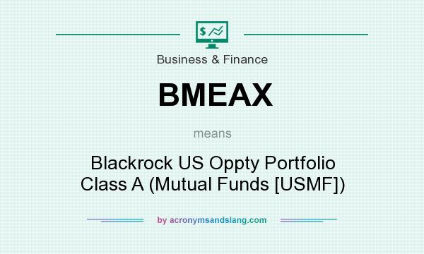 What does BMEAX mean? It stands for Blackrock US Oppty Portfolio Class A (Mutual Funds [USMF])