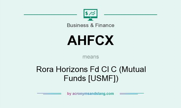 What does AHFCX mean? It stands for Rora Horizons Fd Cl C (Mutual Funds [USMF])
