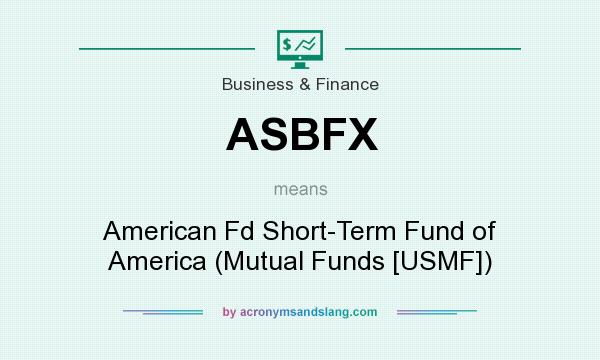 What does ASBFX mean? It stands for American Fd Short-Term Fund of America (Mutual Funds [USMF])