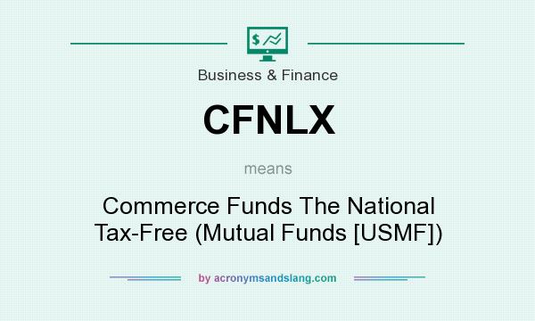 What does CFNLX mean? It stands for Commerce Funds The National Tax-Free (Mutual Funds [USMF])