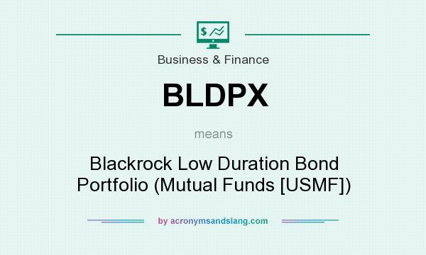 What does BLDPX mean? It stands for Blackrock Low Duration Bond Portfolio (Mutual Funds [USMF])