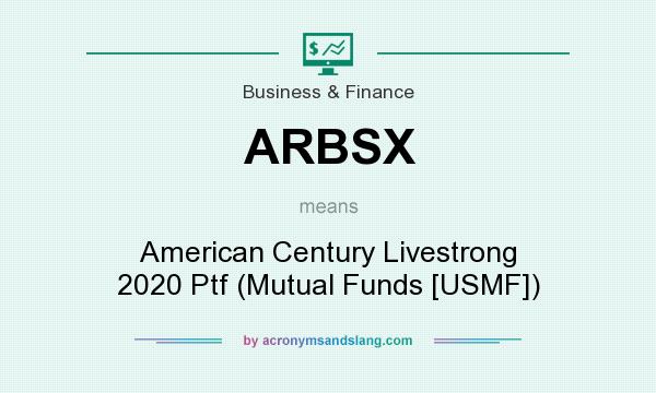 What does ARBSX mean? It stands for American Century Livestrong 2020 Ptf (Mutual Funds [USMF])