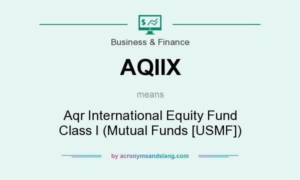 What does AQIIX mean? It stands for Aqr International Equity Fund Class I (Mutual Funds [USMF])