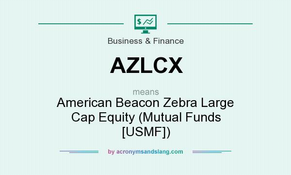 What does AZLCX mean? It stands for American Beacon Zebra Large Cap Equity (Mutual Funds [USMF])