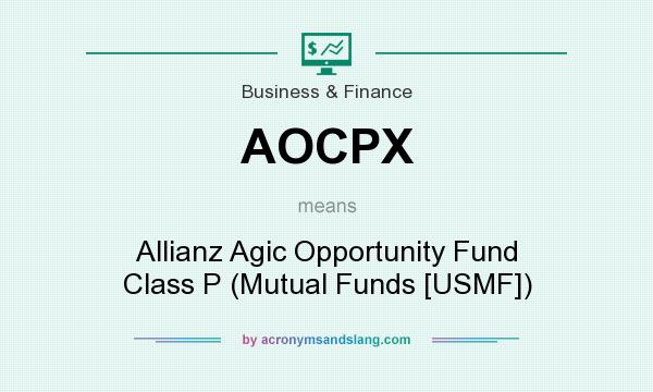 What does AOCPX mean? It stands for Allianz Agic Opportunity Fund Class P (Mutual Funds [USMF])