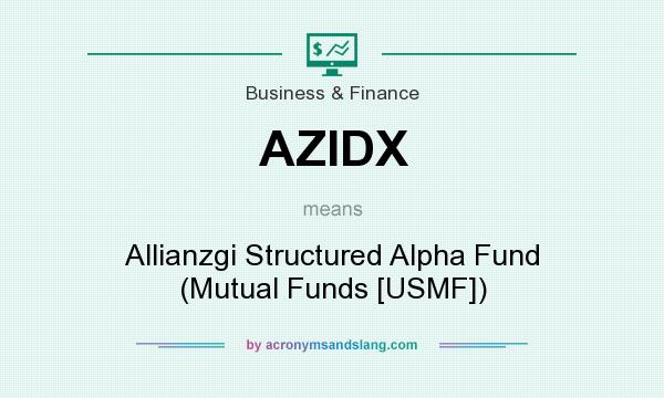 What does AZIDX mean? It stands for Allianzgi Structured Alpha Fund (Mutual Funds [USMF])