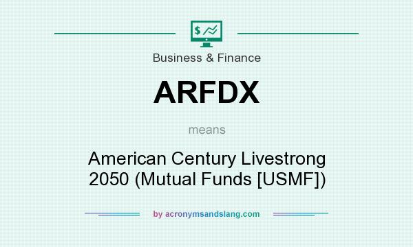 What does ARFDX mean? It stands for American Century Livestrong 2050 (Mutual Funds [USMF])