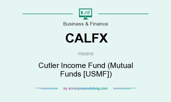 What does CALFX mean? It stands for Cutler Income Fund (Mutual Funds [USMF])