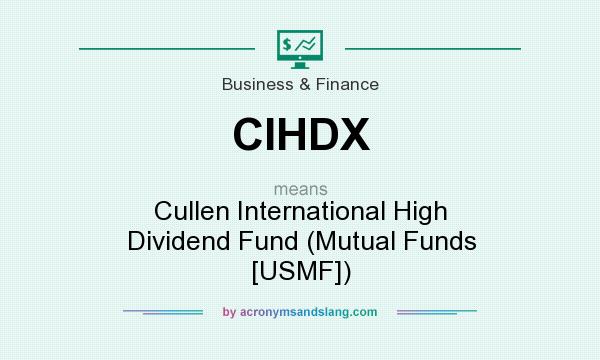 What does CIHDX mean? It stands for Cullen International High Dividend Fund (Mutual Funds [USMF])
